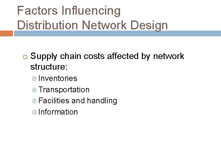 Factors Influencing Distribution Network Design Supply chain costs affected by network structure: Inventories Transportation