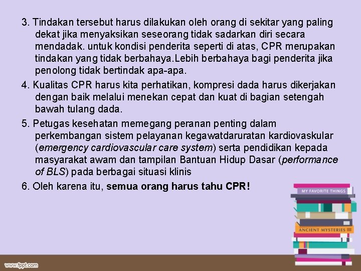 3. Tindakan tersebut harus dilakukan oleh orang di sekitar yang paling dekat jika menyaksikan