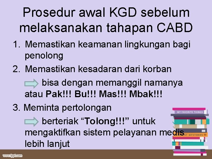 Prosedur awal KGD sebelum melaksanakan tahapan CABD 1. Memastikan keamanan lingkungan bagi penolong 2.