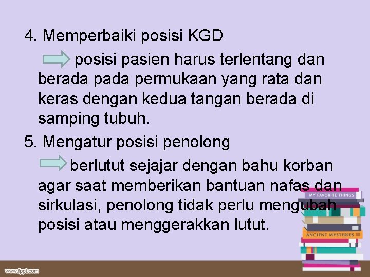 4. Memperbaiki posisi KGD posisi pasien harus terlentang dan berada permukaan yang rata dan