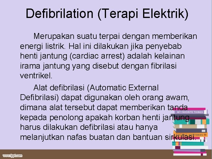 Defibrilation (Terapi Elektrik) Merupakan suatu terpai dengan memberikan energi listrik. Hal ini dilakukan jika