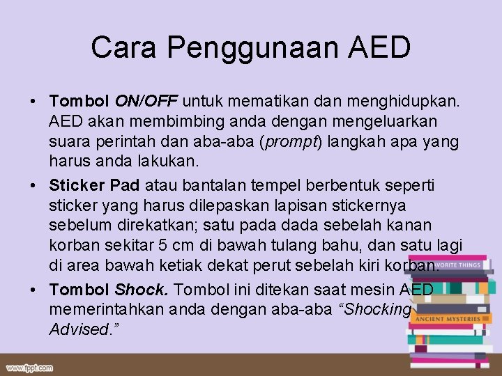 Cara Penggunaan AED • Tombol ON/OFF untuk mematikan dan menghidupkan. AED akan membimbing anda