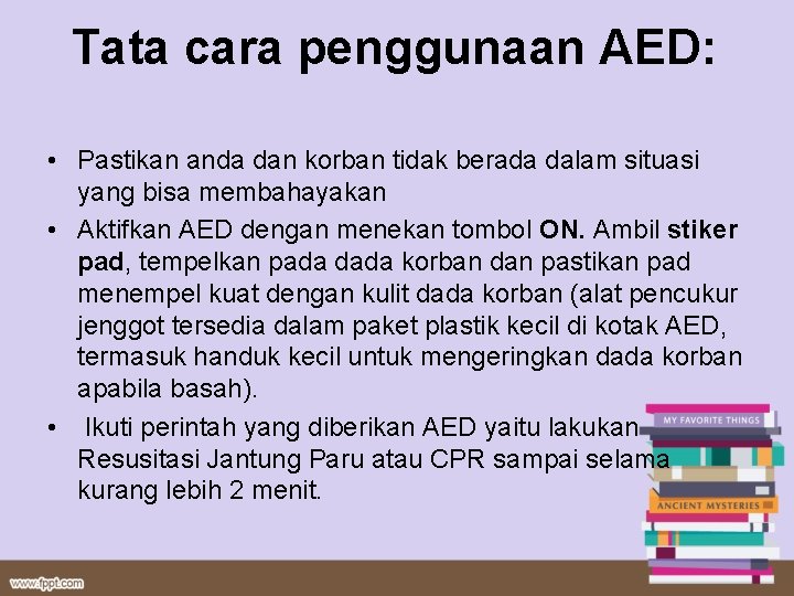 Tata cara penggunaan AED: • Pastikan anda dan korban tidak berada dalam situasi yang