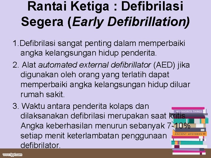 Rantai Ketiga : Defibrilasi Segera (Early Defibrillation) 1. Defibrilasi sangat penting dalam memperbaiki angka