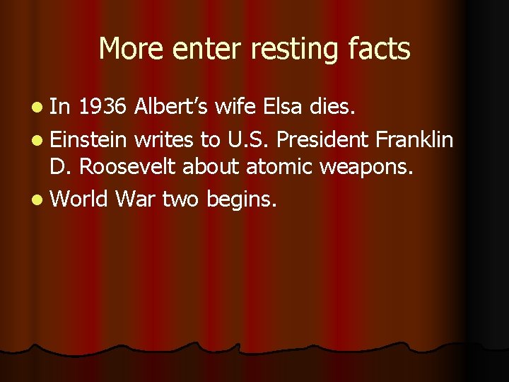 More enter resting facts l In 1936 Albert’s wife Elsa dies. l Einstein writes