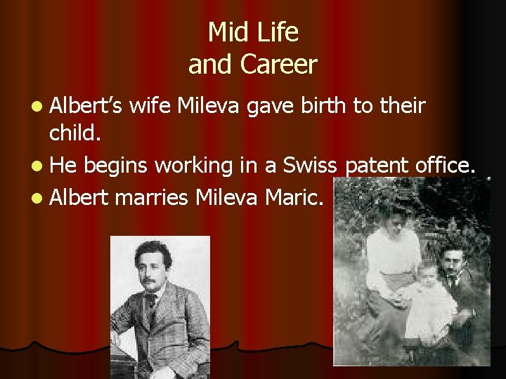 Mid Life and Career l Albert’s wife Mileva gave birth to their child. l