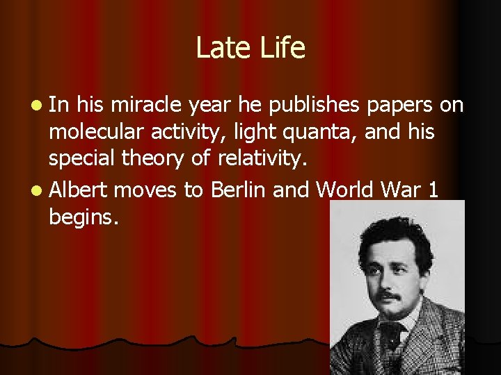 Late Life l In his miracle year he publishes papers on molecular activity, light