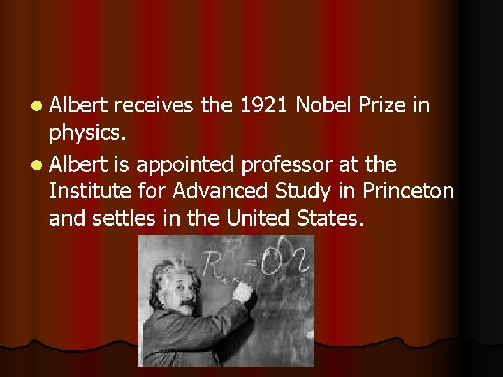 l Albert receives the 1921 Nobel Prize in physics. l Albert is appointed professor