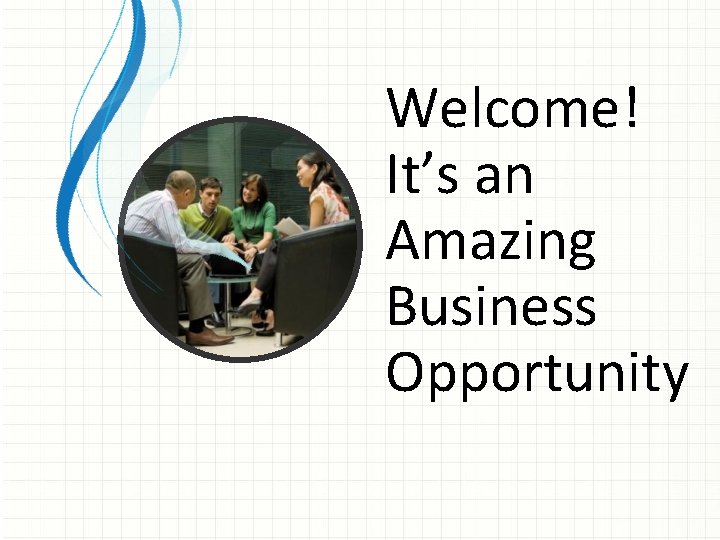 Welcome! It’s an Amazing Business Opportunity 