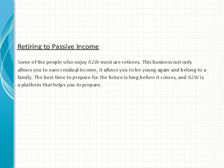 Retiring to Passive Income Some of the people who enjoy A 2 W most