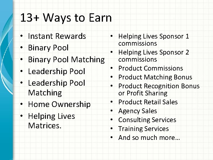 13+ Ways to Earn Instant Rewards Binary Pool Matching Leadership Pool Matching • Home