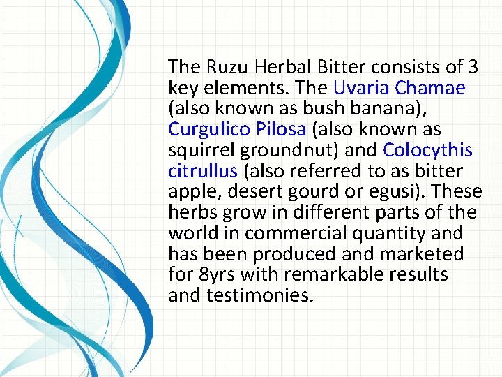 The Ruzu Herbal Bitter consists of 3 key elements. The Uvaria Chamae (also known