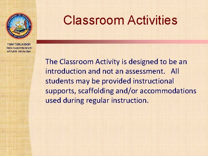Classroom Activities TOM TORLAKSON State Superintendent of Public Instruction The Classroom Activity is designed