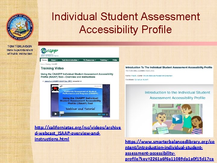 Individual Student Assessment Accessibility Profile TOM TORLAKSON State Superintendent of Public Instruction http: //californiatac.