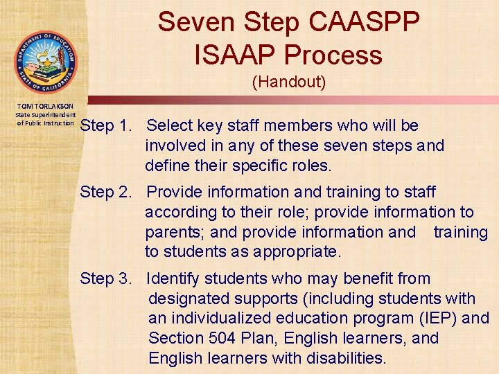Seven Step CAASPP ISAAP Process (Handout) TOM TORLAKSON State Superintendent of Public Instruction Step