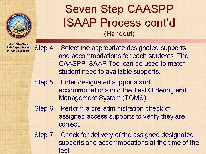 Seven Step CAASPP ISAAP Process cont’d (Handout) TOM TORLAKSON State Superintendent of Public Instruction