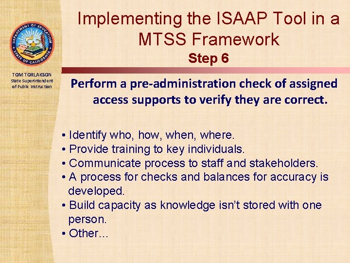 Implementing the ISAAP Tool in a MTSS Framework Step 6 TOM TORLAKSON State Superintendent