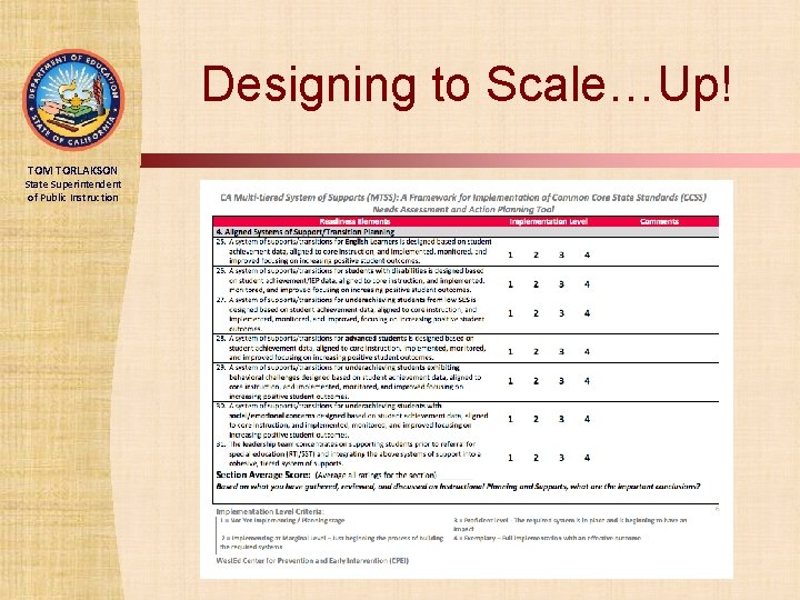 Designing to Scale…Up! TOM TORLAKSON State Superintendent of Public Instruction 