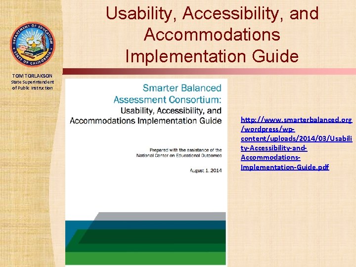 Usability, Accessibility, and Accommodations Implementation Guide TOM TORLAKSON State Superintendent of Public Instruction http: