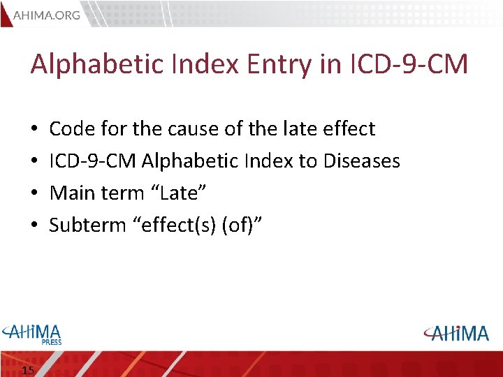 Alphabetic Index Entry in ICD-9 -CM • • 15 Code for the cause of