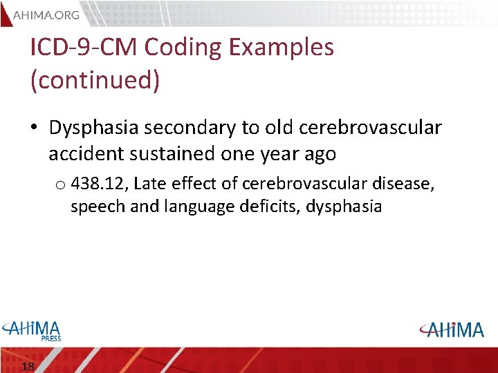 ICD-9 -CM Coding Examples (continued) • Dysphasia secondary to old cerebrovascular accident sustained one