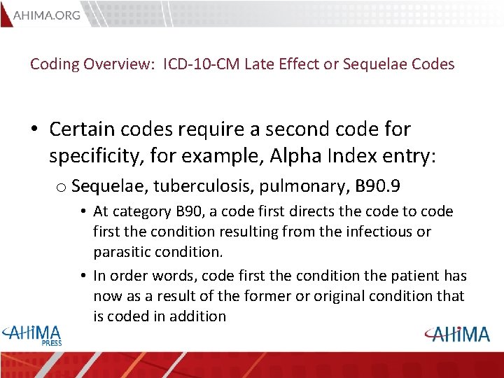 Coding Overview: ICD-10 -CM Late Effect or Sequelae Codes • Certain codes require a