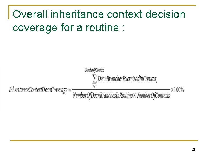 Overall inheritance context decision coverage for a routine : 21 