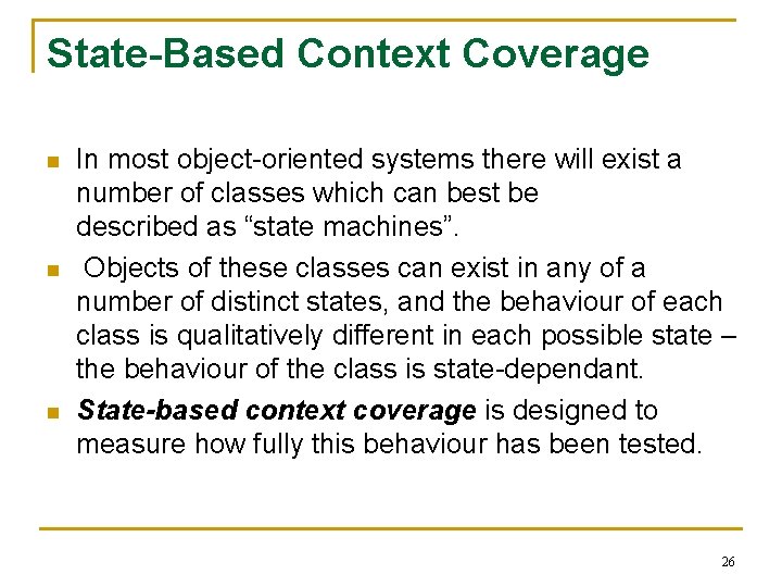 State-Based Context Coverage n n n In most object-oriented systems there will exist a