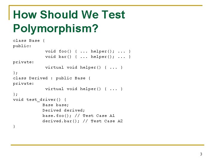 How Should We Test Polymorphism? class Base { public: void foo() {. . .