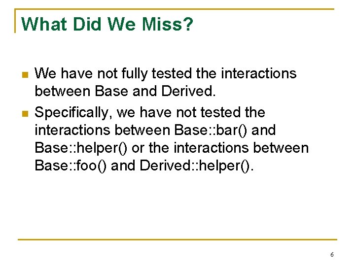 What Did We Miss? n n We have not fully tested the interactions between