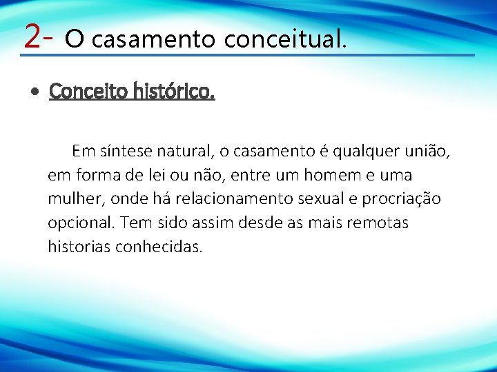 2 - O casamento conceitual. Conceito histórico. Em síntese natural, o casamento é qualquer