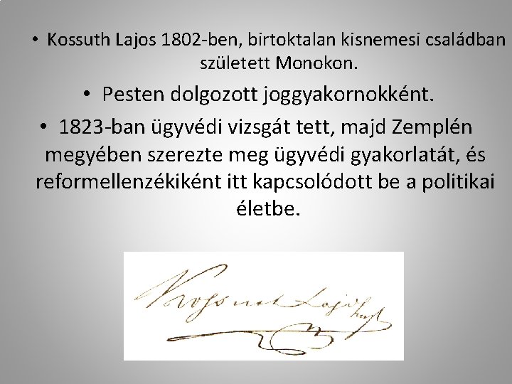  • Kossuth Lajos 1802 -ben, birtoktalan kisnemesi családban született Monokon. • Pesten dolgozott