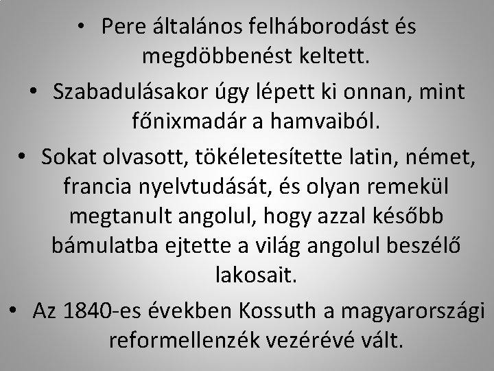  • Pere általános felháborodást és megdöbbenést keltett. • Szabadulásakor úgy lépett ki onnan,