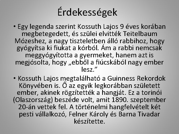 Érdekességek • Egy legenda szerint Kossuth Lajos 9 éves korában megbetegedett, és szülei elvitték