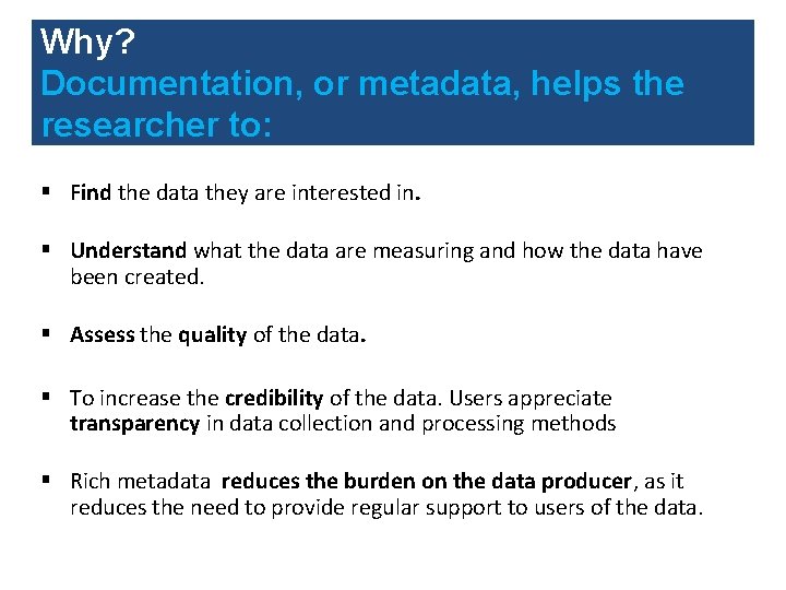 Why? Documentation, or metadata, helps the researcher to: § Find the data they are