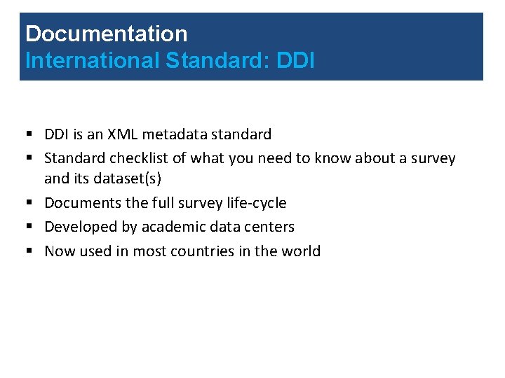 Documentation International Standard: DDI § DDI is an XML metadata standard § Standard checklist