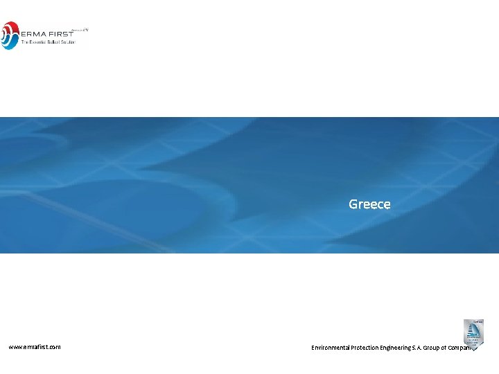 Greece www. ermafirst. com Environmental Protection Engineering S. A. Group of Companies 
