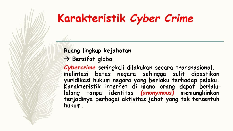 Karakteristik Cyber Crime – Ruang lingkup kejahatan Bersifat global Cybercrime seringkali dilakukan secara transnasional,