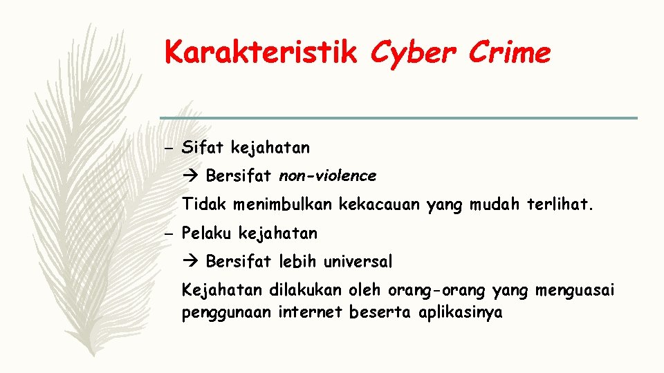 Karakteristik Cyber Crime – Sifat kejahatan Bersifat non-violence Tidak menimbulkan kekacauan yang mudah terlihat.
