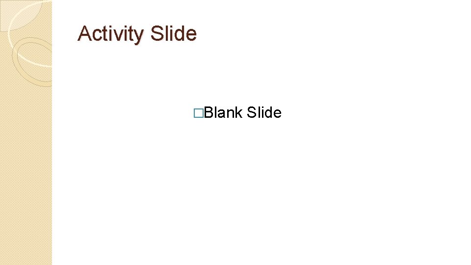 Activity Slide �Blank Slide 
