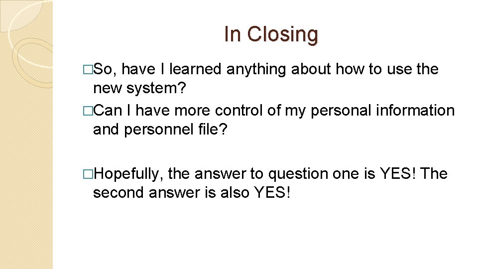 In Closing �So, have I learned anything about how to use the new system?