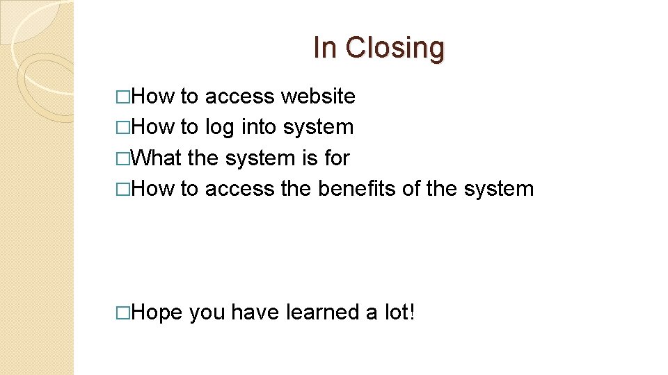 In Closing �How to access website �How to log into system �What the system