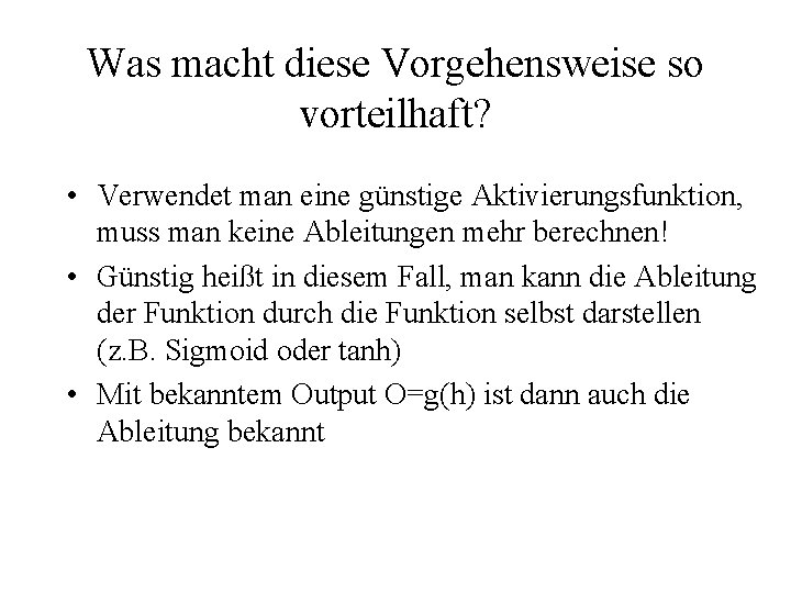 Was macht diese Vorgehensweise so vorteilhaft? • Verwendet man eine günstige Aktivierungsfunktion, muss man