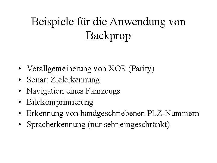 Beispiele für die Anwendung von Backprop • • • Verallgemeinerung von XOR (Parity) Sonar: