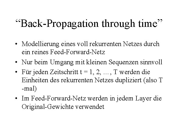 “Back-Propagation through time” • Modellierung eines voll rekurrenten Netzes durch ein reines Feed-Forward-Netz •
