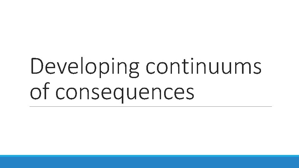 Developing continuums of consequences 
