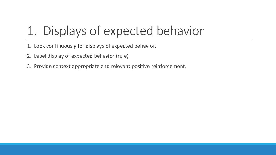1. Displays of expected behavior 1. Look continuously for displays of expected behavior. 2.