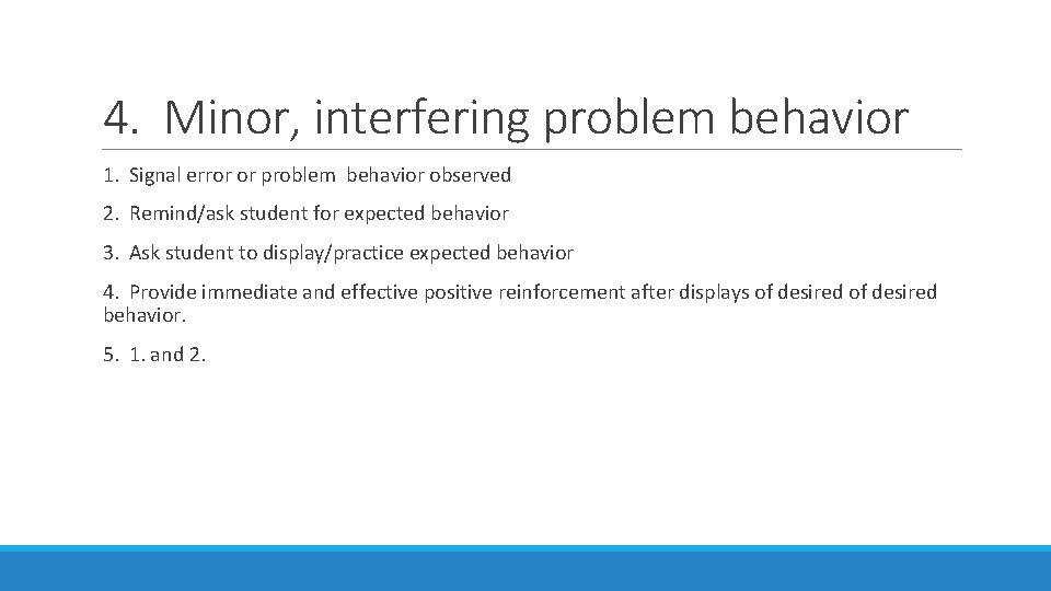 4. Minor, interfering problem behavior 1. Signal error or problem behavior observed 2. Remind/ask