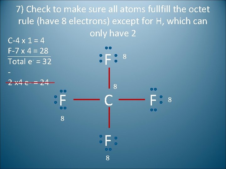 7) Check to make sure all atoms fullfill the octet rule (have 8 electrons)