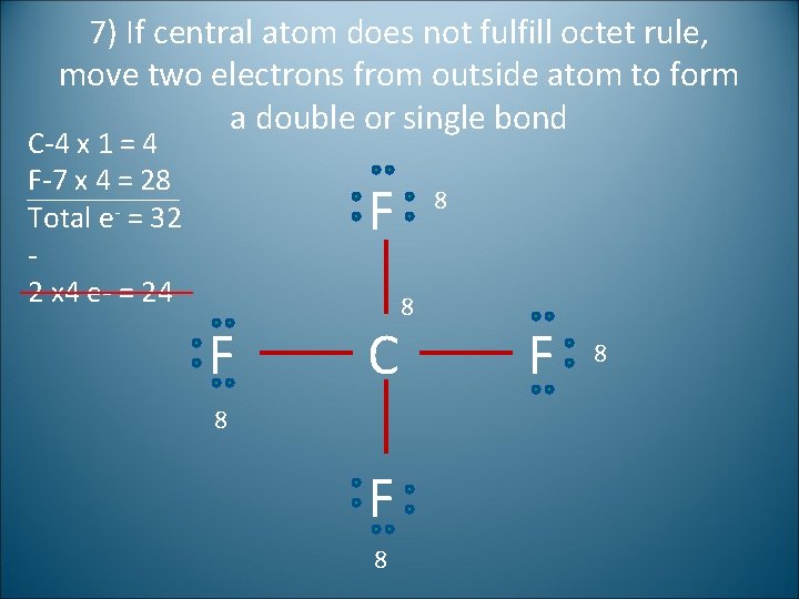 7) If central atom does not fulfill octet rule, move two electrons from outside